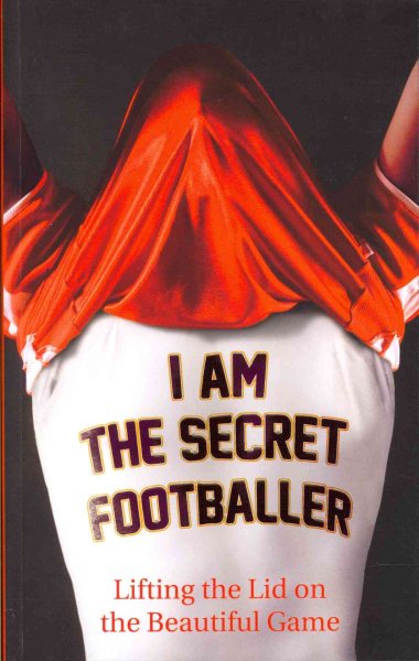 I Am the Secret Footballer: Lifting the Lid on the Beautiful Game cover