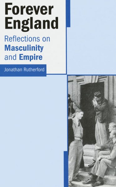 Forever England: Reflections on Masculinity and Empire cover