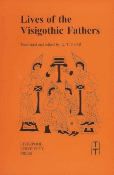 Lives of the Visigothic Fathers (Translated Texts for Historians LUP) (Volume 26) cover