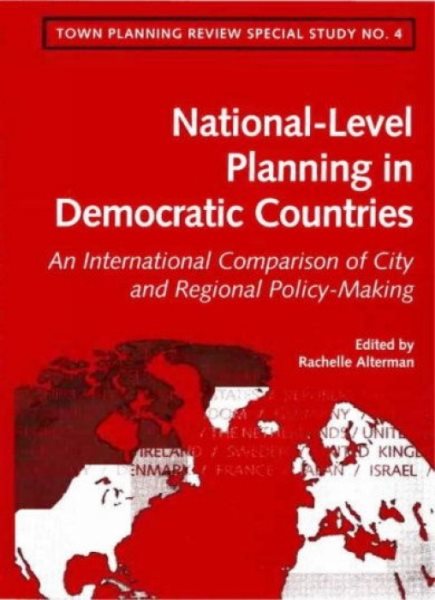 National-Level Spatial Planning in Democratic Countries: An International Comparison of City and Regional Policy-Making (Liverpool University Press - TPR [Town Planning Review] Special Studies)