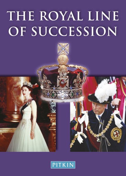 The Royal Line of Succession: The British Monarchy from Egbert AD 802 to Queen Elizabeth II