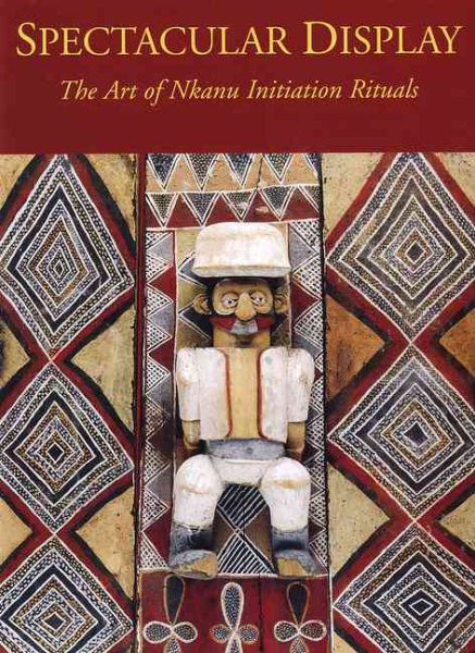Spectacular Display: The Art of Nkanu Initiation Rituals cover