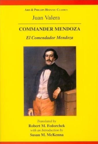 Juan Valera: Commander Mendoza: El Comendador Mendoza (Aris and Phillips Hispanic Classics) cover