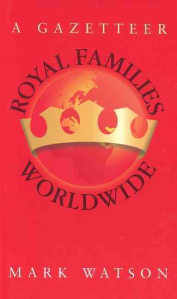 Royal Families Worldwide: A Gazetteer cover