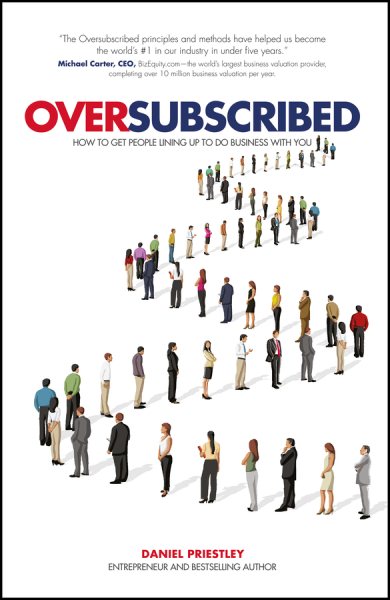 Oversubscribed: How to Get People Lining Up to Do Business with You cover
