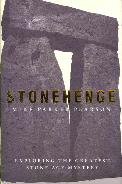 Stonehenge: Exploring the Greatest Stone Age Mystery
