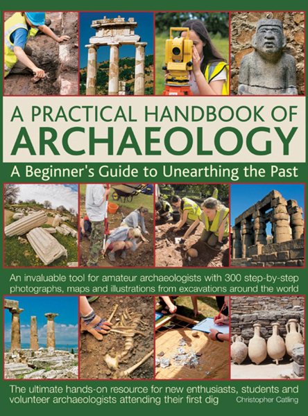 A Practical Handbook of Archaeology: A Beginner's Guide to Unearthing the Past cover