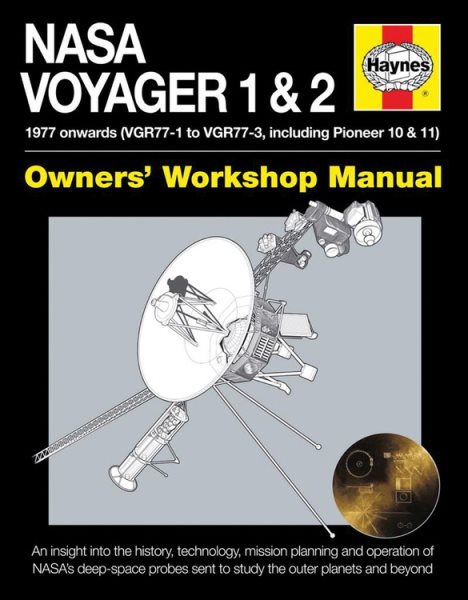NASA Voyager 1 & 2 Owners' Workshop Manual - 1977 onwards (VGR77-1 to VGR77-3, including Pioneer 10 & 11): An insight into the history, technology, ... sent to study the outer planets and beyond
