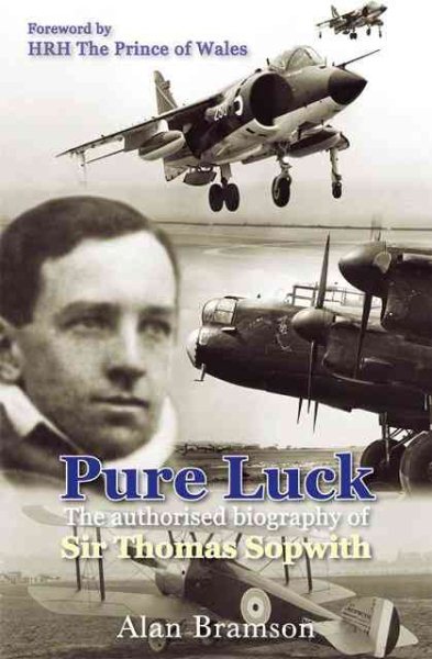 Pure Luck: The Authorised Biography of Sir Thomas Sopwith (Soft Cover)