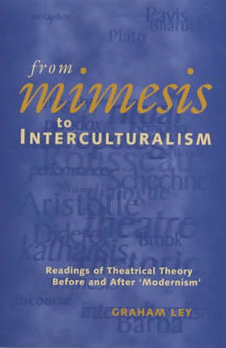 From Mimesis To Interculturalism: Readings of Theatrical Theory Before and After ‘Modernism' (Exeter Performance Studies) cover