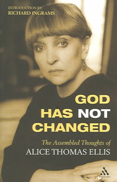 God Has Not Changed: The Assembled Thoughts Of Alice Thomas Ellis cover