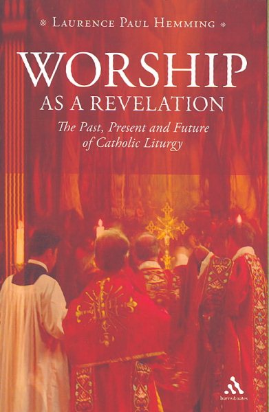Worship as a Revelation: The Past Present and Future of Catholic Liturgy cover