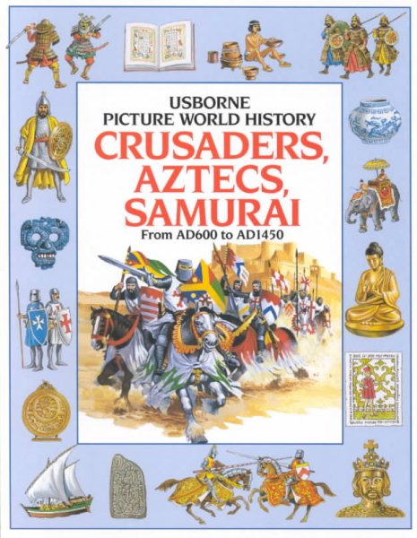 Crusaders Aztecs and Samurai (Picture history) cover