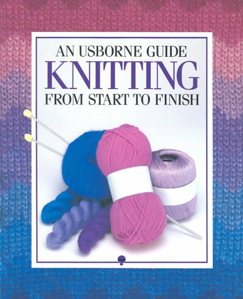 An Usborne Guide: Knitting From Start to Finish (Usborne Fashion Guides) cover