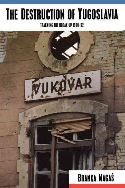 The Destruction of Yugoslavia: Tracking the Break-Up 1980-1992 cover