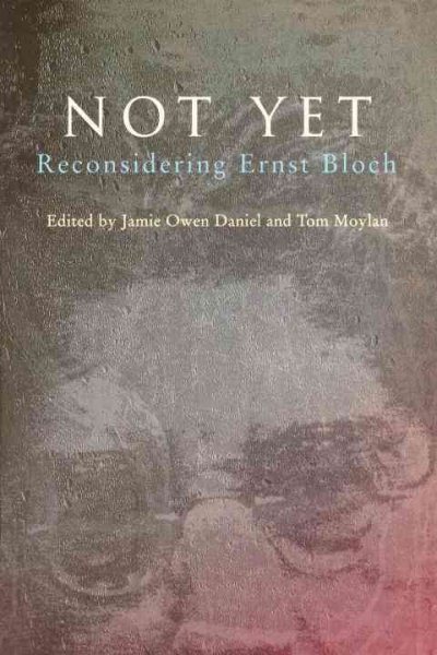 Not Yet: Reconsidering Ernst Bloch cover