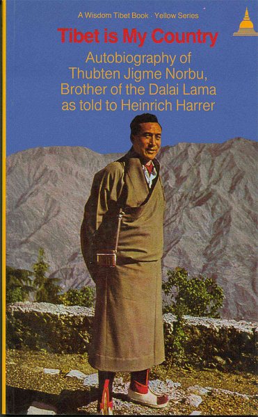 Tibet Is My Country: Autobiography of Thubten Jigme Norbu, Brother of the Dalai Lama as Told to Heinrich Harrer (Wisdom Tibet Book) cover