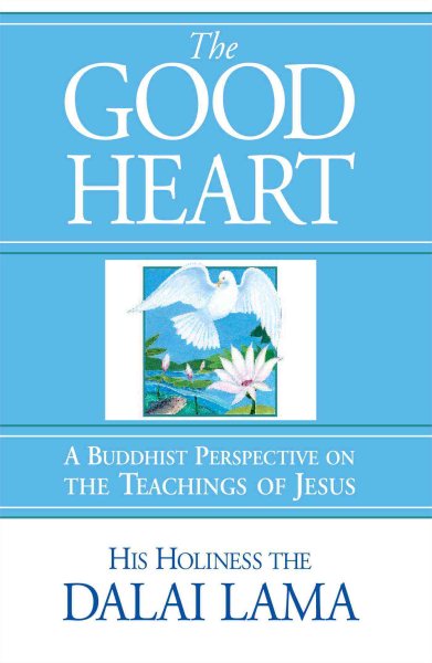 The Good Heart: A Buddhist Perspective on the Teachings of Jesus cover