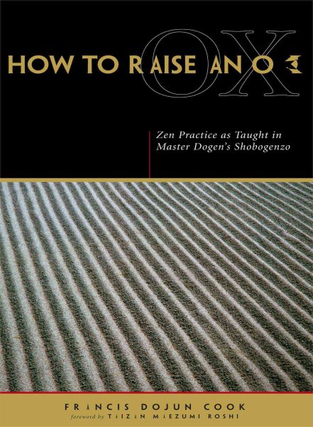 How to Raise an Ox: Zen Practice as Taught in Master Dogen's Shobogenzo cover