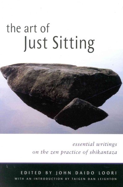 The Art of Just Sitting: Essential  Writings on the Zen Practice of Shikantaza cover