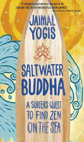 Saltwater Buddha: A Surfer's Quest to Find Zen on the Sea