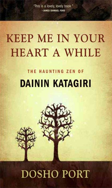 Keep Me in Your Heart a While: The Haunting Zen of Dainin Katagiri cover