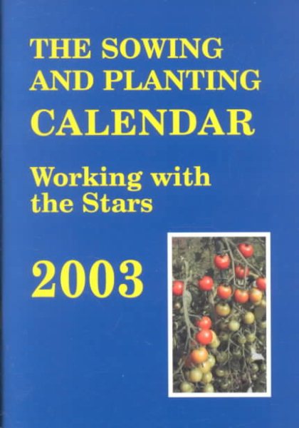 The Sowing and Planting Calendar 2003: Working With the Stars cover