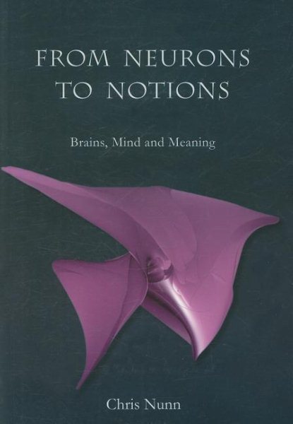 From Neurons to Notions: Brains, Mind and Meaning cover