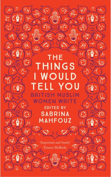 The Things I Would Tell You: British Muslim Women Write cover