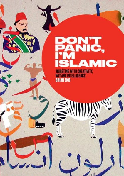 Don't Panic, I'm Islamic: Words and Pictures on How to Stop Worrying and Learn to Love the Neighbour Next Door