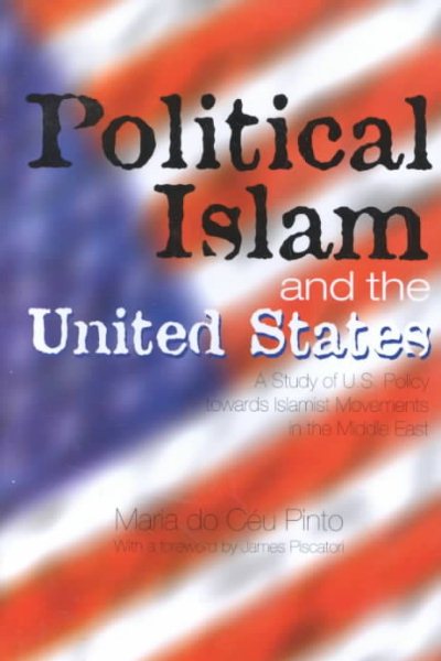 Political Islam and the United States : A Study of U.S. Policy Towards Islamist Movements in the Middle East cover