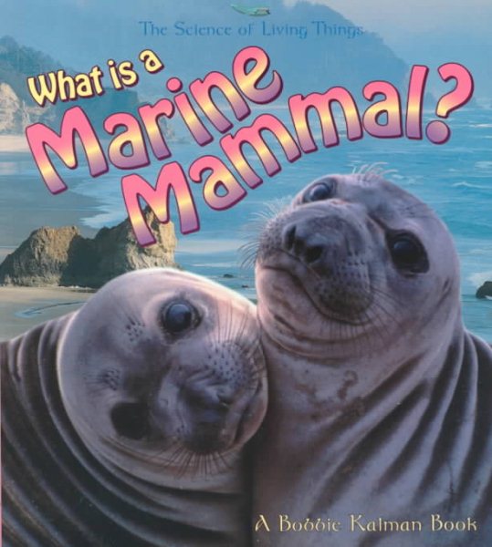 What is a Marine Mammal? (The Science of Living Things) (Science of Living Things (Paperback)) cover
