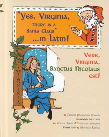 Yes, Virginia, There Is a Santa Claus in Latin!: Vere, Virginia, Sanctus Nicolaus Est! (English and Latin Edition)