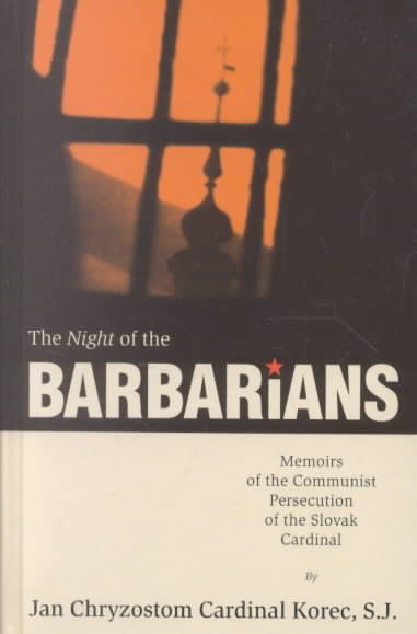 The Night of the Barbarians: Memoirs of the Communist Persecution of the Slovak Cardinal cover