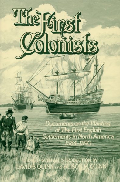 The First Colonists: Documents on the Planting of the First English Settlements in North America, 1584-1590 cover