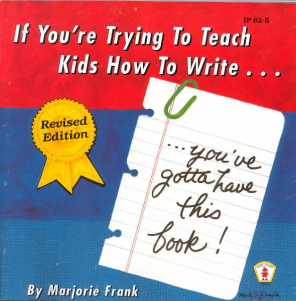 If You're Trying to Teach Kids How to Write . . . Revised Edition: You've Gotta Have This Book! (Ip, 62-5) cover