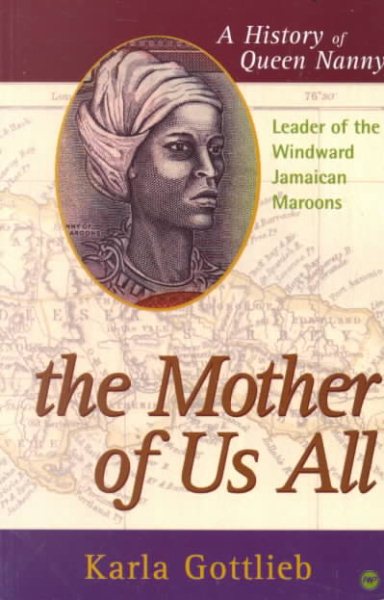 The Mother of Us All: A History of Queen Nanny, Leader of the Windward Jamaican Maroons cover