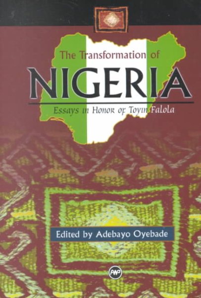 The Transformation of Nigeria: Essays in Honor of Toyin Falola cover