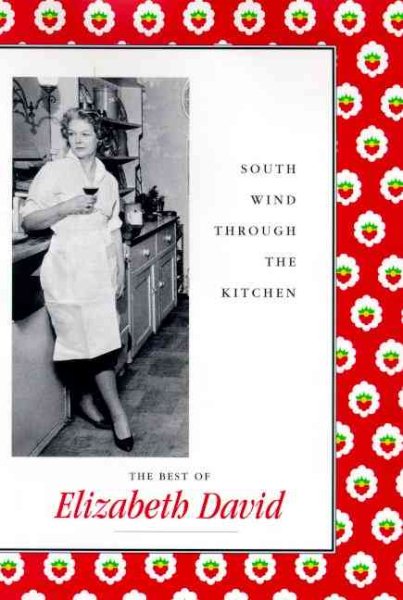 South Wind Through the Kitchen: The Best of Elizabeth David cover