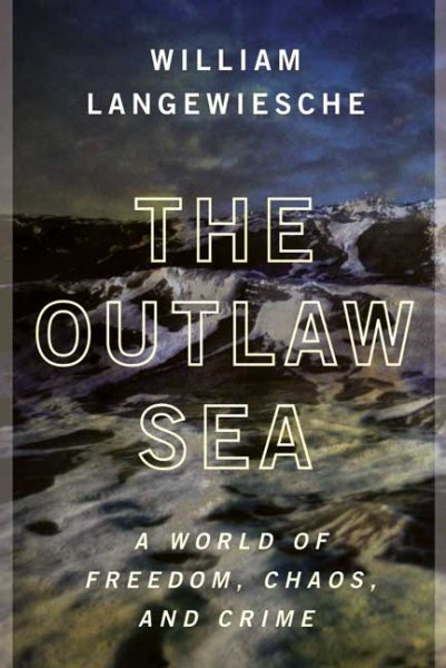 The Outlaw Sea: A World of Freedom, Chaos, and Crime cover