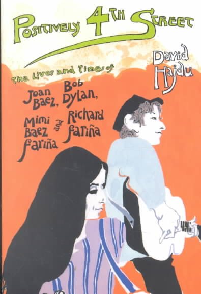 Positively 4th Street: The Lives and Times of Joan Baez, Bob Dylan, Mimi Baez Farina and Richard Farina cover