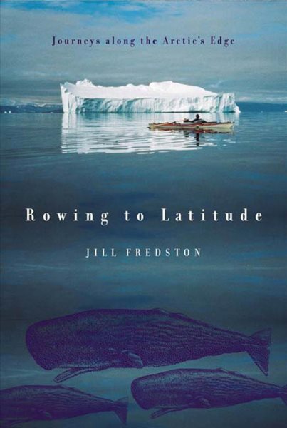 Rowing to Latitude: Journeys Along the Arctic's Edge cover