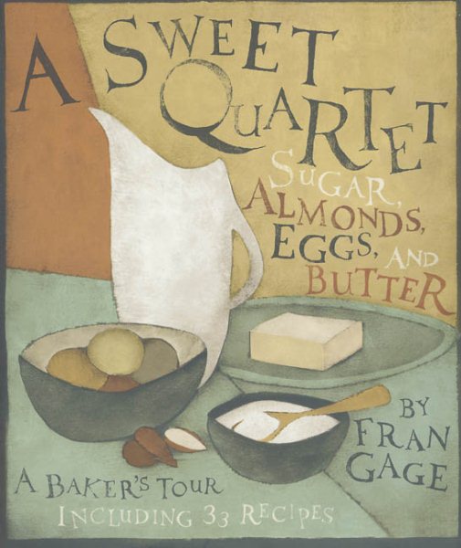 A Sweet Quartet: Sugar, Almonds, Eggs, and Butter: A Baker's Tour, Including 33 Recipes cover