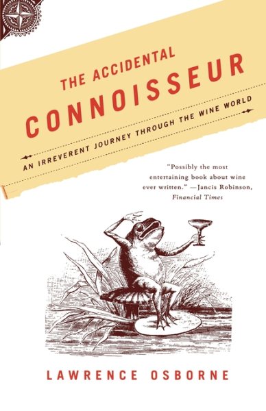 The Accidental Connoisseur: An Irreverent Journey Through the Wine World cover