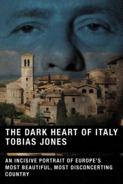 The Dark Heart of Italy: An Incisive Portrait of Europe's Most Beautiful, Most Disconcerting Country cover
