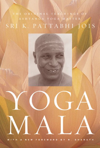 Yoga Mala: The Original Teachings of Ashtanga Yoga Master Sri K. Pattabhi Jois cover