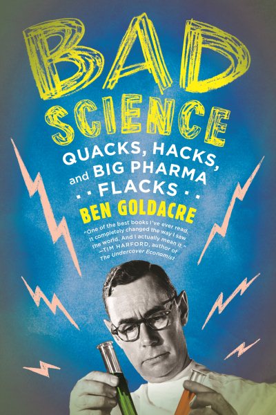 Bad Science: Quacks, Hacks, and Big Pharma Flacks cover