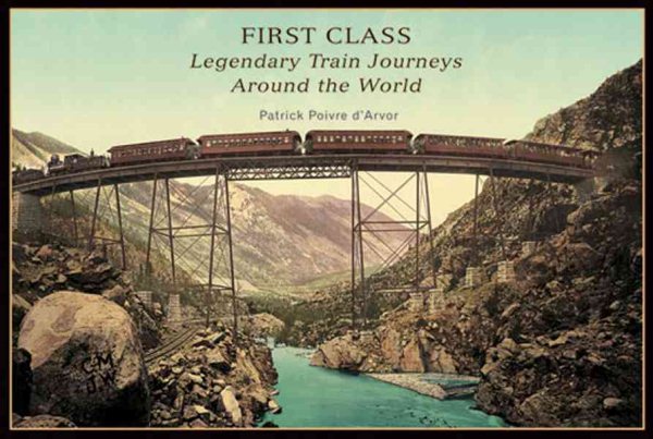 First Class: Legendary Train Journeys Around the World cover