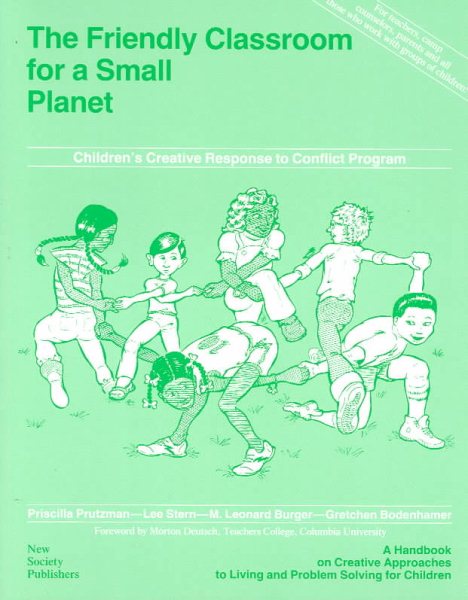 The Friendly Classroom for a Small Planet: A Handbook on Creative Approaches to Living and Problem Solving for Children cover