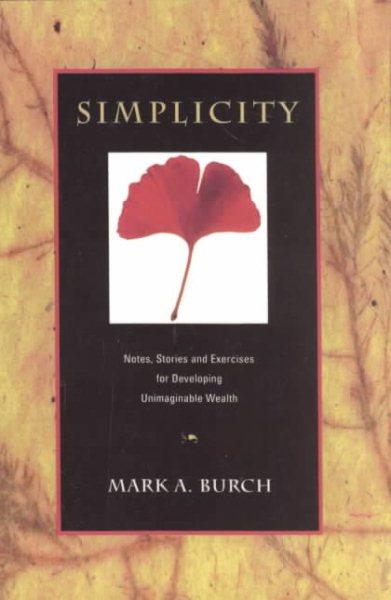 Simplicity: Notes, Stories and Exercises for Developing Unimaginable Wealth